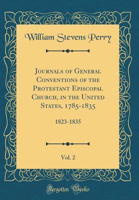 Read Online Journals of General Conventions of the Protestant Episcopal Church, in the United States, 1785-1835, Vol. 2: 1823-1835 (Classic Reprint) - William Stevens Perry | ePub