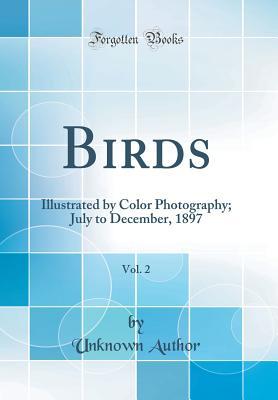 Read Birds, Vol. 2: Illustrated by Color Photography; July to December, 1897 (Classic Reprint) - Nature Study Publishing Company | PDF