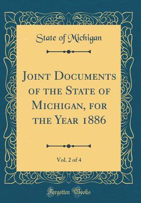 Read Online Joint Documents of the State of Michigan, for the Year 1886, Vol. 2 of 4 (Classic Reprint) - Unknown | ePub