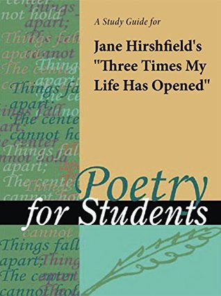 Full Download A Study Guide for Jane Hirshfield's Three Times My Life Has Opened (Poetry for Students) - Cengage Learning Gale file in ePub