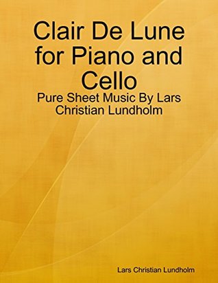 Read Clair De Lune for Piano and Cello - Pure Sheet Music By Lars Christian Lundholm - Lars Christian Lundholm file in PDF