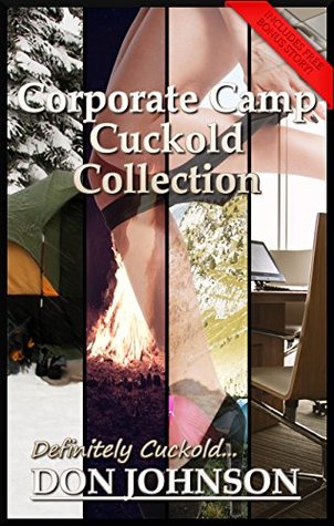 Read Corporate Camp Cuckold Collection: Humiliating Cheating Wife Cuckold Erotica Bundle For Men With Explicit Sex! (Definitely Cuckold Collection Book 2) - Don Johnson | PDF