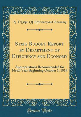 Read Online State Budget Report by Department of Efficiency and Economy: Appropriations Recommended for Fiscal Year Beginning October 1, 1914 (Classic Reprint) - Dept of Efficiency and Economy | ePub