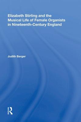 Full Download Elizabeth Stirling and the Musical Life of Female Organists in Nineteenth-Century England - Judith Barger | ePub