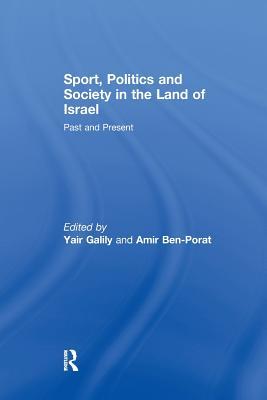 Full Download Sport, Politics and Society in the Land of Israel: Past and Present - Yair Galily file in ePub