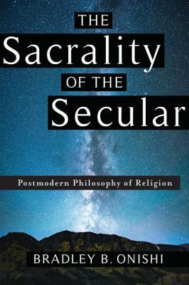 Read Online The Sacrality of the Secular: Postmodern Philosophy of Religion - Bradley B Onishi file in ePub