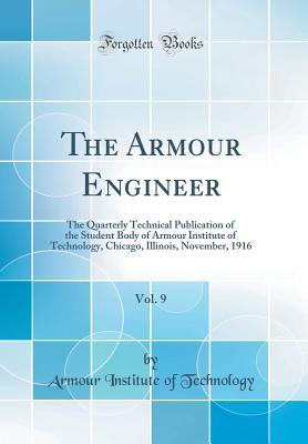 Download The Armour Engineer, Vol. 9: The Quarterly Technical Publication of the Student Body of Armour Institute of Technology, Chicago, Illinois, November, 1916 (Classic Reprint) - Armour Institute of Technology file in ePub