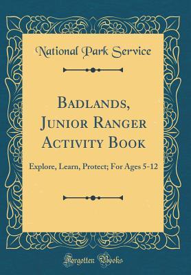 Full Download Badlands, Junior Ranger Activity Book: Explore, Learn, Protect; For Ages 5-12 (Classic Reprint) - U.S. National Park Service file in ePub