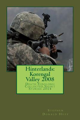 Read Hinterlands: Korengal Valley 2008: Death Eidolons: Collected Short Stories 2014 - Stephen Donald Huff | ePub