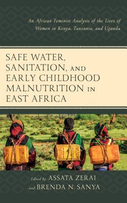 Full Download Safe Water, Sanitation, and Early Childhood Malnutrition in East Africa: An African Feminist Analysis of the Lives of Women in Kenya, Tanzania, and Uganda - Assata Zerai | PDF