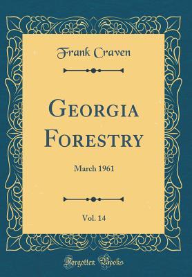 Download Georgia Forestry, Vol. 14: March 1961 (Classic Reprint) - Frank Craven | ePub