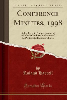 Read Conference Minutes, 1998: Eighty-Seventh Annual Session of the North Carolina Conference of the Pentecostal Holiness Church (Classic Reprint) - Roland Harrell file in PDF