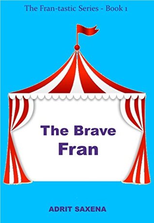 Read Online The Brave Fran: When mind is powerful than muscles (The Fran-tastic Series Book 1) - Adrit Saxena file in PDF