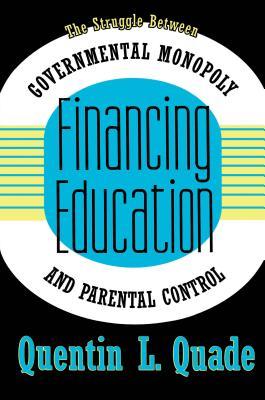 Full Download Financing Education: The Struggle Between Governmental Monopoly and Parental Control - Quentin L. Quade | ePub