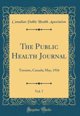 Read The Public Health Journal, Vol. 7: Toronto, Canada; May, 1916 (Classic Reprint) - Canadian Public Health Association | PDF