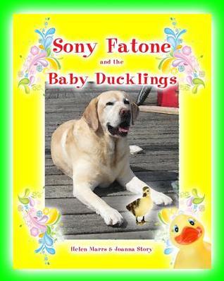 Read Online Sony Fatone and the Baby Ducklings: Sony Fatone Saves The Baby Ducks - Helen Marrs | PDF