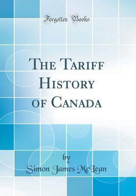 Read The Tariff History of Canada (Classic Reprint) - Simon James McLean file in ePub