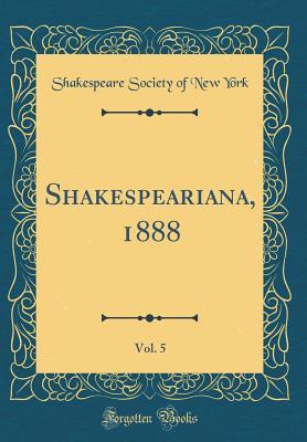 Download Shakespeariana, 1888, Vol. 5 (Classic Reprint) - Shakespeare Society of New York file in ePub