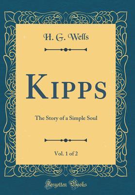 Read Kipps, Vol. 1 of 2: The Story of a Simple Soul - H.G. Wells | PDF