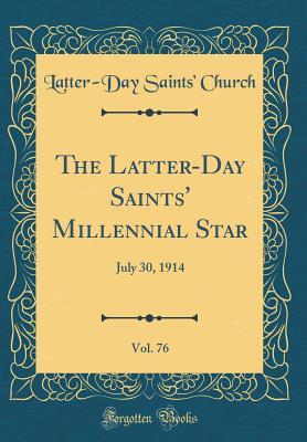 Download The Latter-Day Saints' Millennial Star, Vol. 76: July 30, 1914 (Classic Reprint) - Latter-Day Saints Church file in PDF