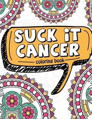 Read Online Suck It Cancer: 50 Inspirational Quotes and Mantras to Color - Fighting Cancer Coloring Book for Adults and Kids to Stay Positive, Spread Good Vibes,  1 (Motivational Coloring Activity Book) - Pink Ribbon Colorists file in PDF