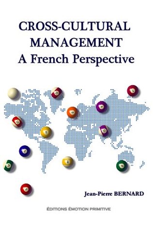 Full Download CROSS-CULTURAL MANAGEMENT: A FRENCH PERSPECTIVE - Jean-Pierre Bernard | PDF