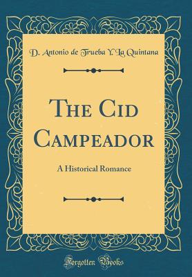 Full Download The Cid Campeador: A Historical Romance (Classic Reprint) - D Antonio De Trueba y La Quintana file in ePub