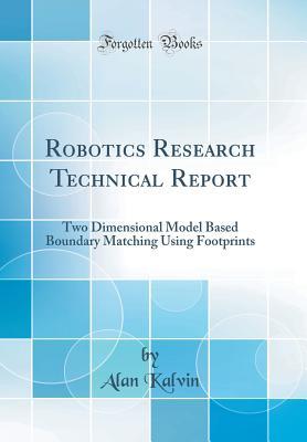 Download Robotics Research Technical Report: Two Dimensional Model Based Boundary Matching Using Footprints (Classic Reprint) - Alan Kalvin | ePub