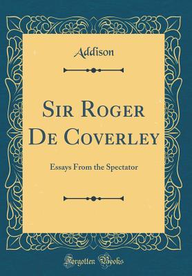 Full Download Sir Roger de Coverley: Essays from the Spectator (Classic Reprint) - Addison Addison file in PDF