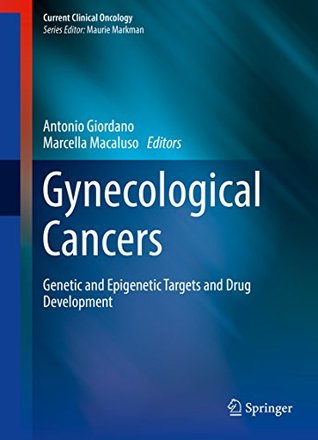 Read Gynecological Cancers: Genetic and Epigenetic Targets and Drug Development (Current Clinical Oncology) - Antonio Giordano | ePub