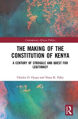 Read Online Constitutional Developments and Constitution Making in Kenya: A Quest for Legitimacy - Charles O. Oyaya | PDF