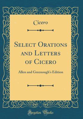 Read Online Select Orations and Letters of Cicero: Allen and Greenough's Edition (Classic Reprint) - Marcus Tullius Cicero file in PDF