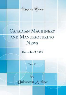 Read Canadian Machinery and Manufacturing News, Vol. 14: December 9, 1915 (Classic Reprint) - Unknown | ePub