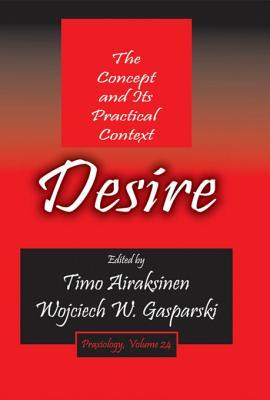 Read Online Desire: The Concept and Its Practical Context - Timo Airaksinen | ePub