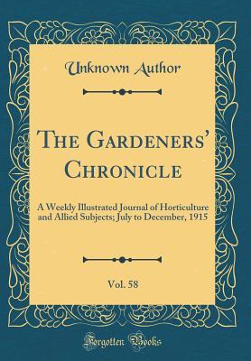 Read The Gardeners' Chronicle, Vol. 58: A Weekly Illustrated Journal of Horticulture and Allied Subjects; July to December, 1915 (Classic Reprint) - Unknown | ePub