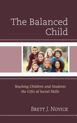 Full Download The Balanced Child: Teaching Children and Students the Gifts of Social Skills - Brett Novick | PDF