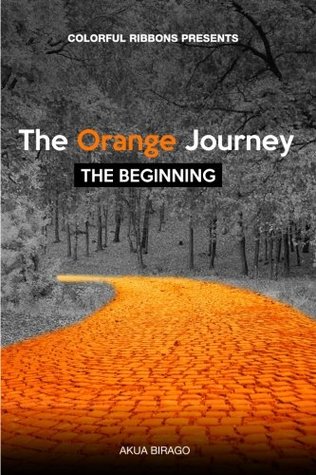 Full Download Colorful Ribbons Presents The Orange Journey: The Beginning (Volume 1) - Akua Birago file in PDF