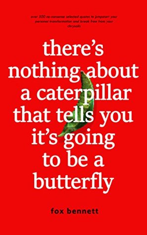 Read There's Nothing About A Caterpillar That Tells You It's Going To Be A Butterfly - Fox Bennett | ePub