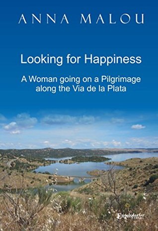 Full Download Looking for Happiness: A woman going on a pilgrimage along the Via de la Plata - Anna Malou | PDF