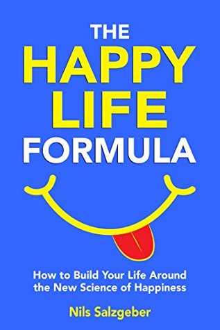 Download The Happy Life Formula: How to Build Your Life Around the New Science of Happiness - Nils Salzgeber file in ePub