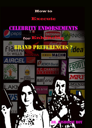 Read Online How to Execute Celebrity Endorsements for Enhancing Brand Preferences? - Kisholoy Roy file in ePub