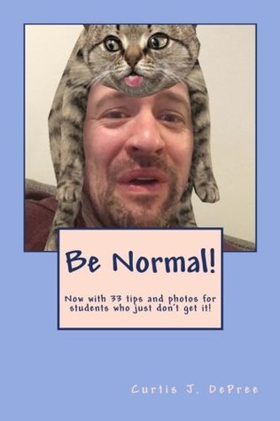 Full Download Be Normal!: 21 tips for students who just don't get it - Curtis J. DePree file in ePub