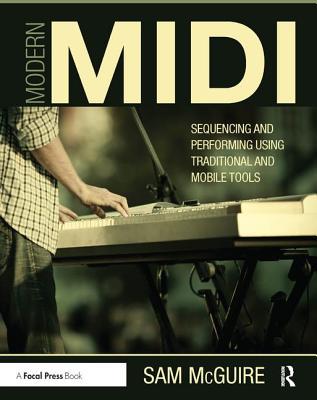 Download Modern MIDI: Sequencing and Performing Using Traditional and Mobile Tools - Sam McGuire | ePub