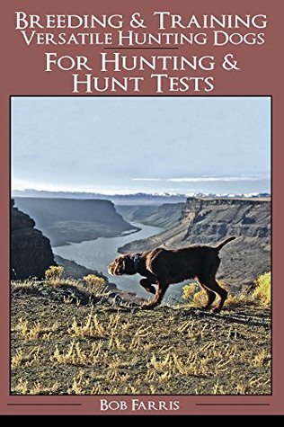 Full Download Breeding & Training Versatile Hunting Dogs For Hunting & Hunt Tests - Bob Farris file in ePub