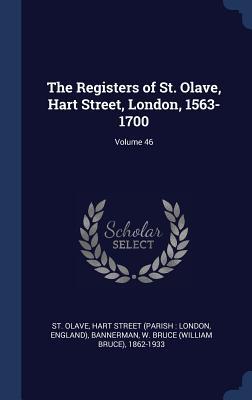 Read The Registers of St. Olave, Hart Street, London, 1563-1700; Volume 46 - Hart Street (Parish London St Olave file in ePub