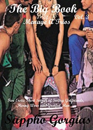 Full Download The Big Book Of Menage A Trois Vol. 5: Ten Young Girl and Older Women, Rough Sex, Gangbangs and Menage A Trios (The Big Book of Menage A Trios) - Sappho Gorgias | PDF