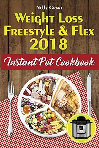 Read Weight Loss Freestyle & Flex 2018: Instant Pot Cookbook - Nelly Grant file in PDF