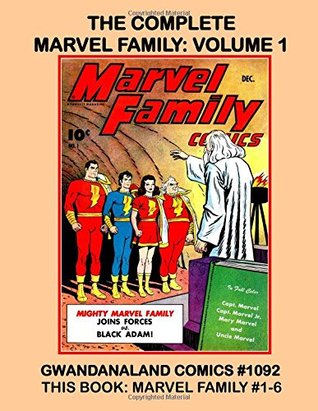 Read Online The Complete Marvel Family: Volume 1: Gwandanaland Comics #1092 -- The Most Popular Heroes in Comics - This Book: Issues #1-6 - Fawcett Comics file in ePub