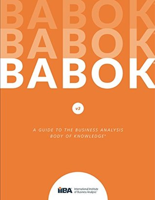 Full Download BABOK. A Guide to Business Analysis Body of Knowledge. - International Institute of Business Analysis file in PDF