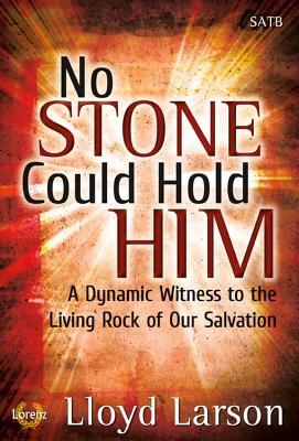 Read Online No Stone Could Hold Him: A Dynamic Witness to the Living Rock of Our Salvation - Lloyd Larson file in ePub